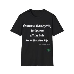 Sometimes the majority just means all the fools are on the same side. Quote T-Shirt | EFG Collection