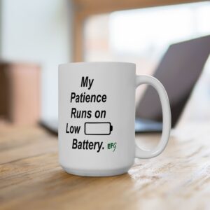 My Patience Runs on Low Battery. — EFG Collection (15oz)