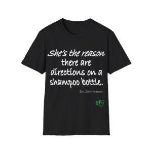 “She’s the reason there are directions on a shampoo bottle.” Quote T-Shirt | EFG Collection