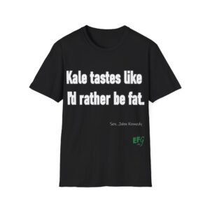 “Kale Tastes Like I’d Rather Be Fat” Quote T-Shirt | EFG Collection