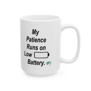 My Patience Runs on Low Battery. — EFG Collection (15oz)