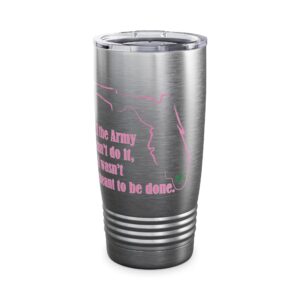 If the Army Can’t Do It 20oz Stainless Steel Tumbler