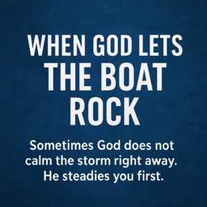 Read more about the article WHEN GOD LETS THE BOAT ROCK